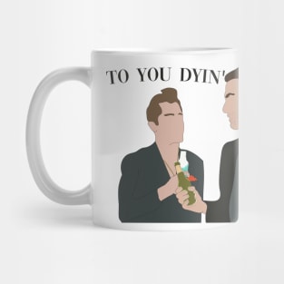 To you dying Mug